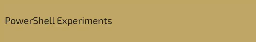 PowerShell Experiments